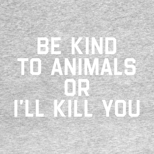 Be Kind To Animals Or I Will Kill You 3 by thuhao5shop